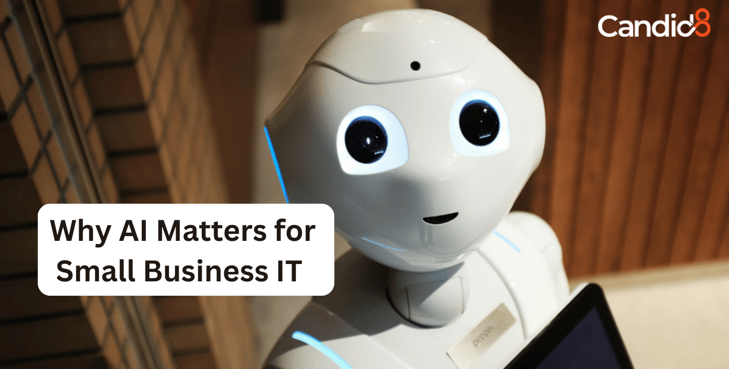 How AI is Transforming Small Business IT — and How Candid8 Stays Ahead
